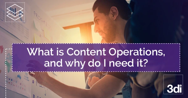 Content Operations Service What is Content Operations, & do I need it? | 3di Info Blog